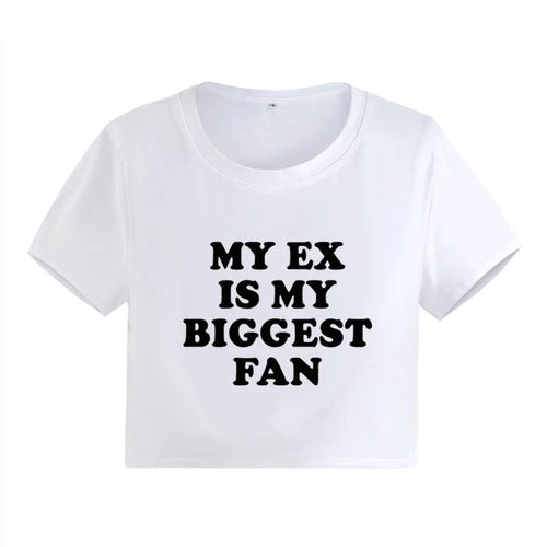 My Ex Is My Biggest Fan T Shirt Fashion Funny Slogan Print Crop Tops